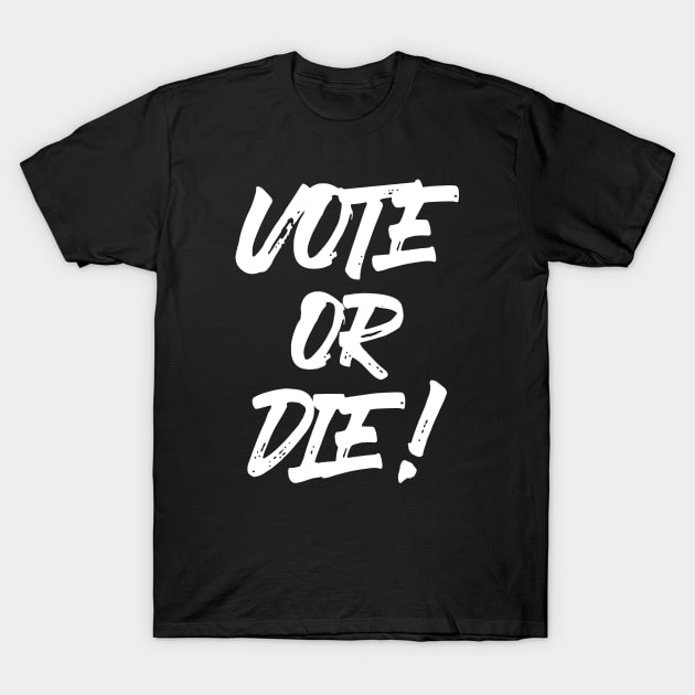 Vote or Die! ✅ V2 T-Shirt by Sachpica